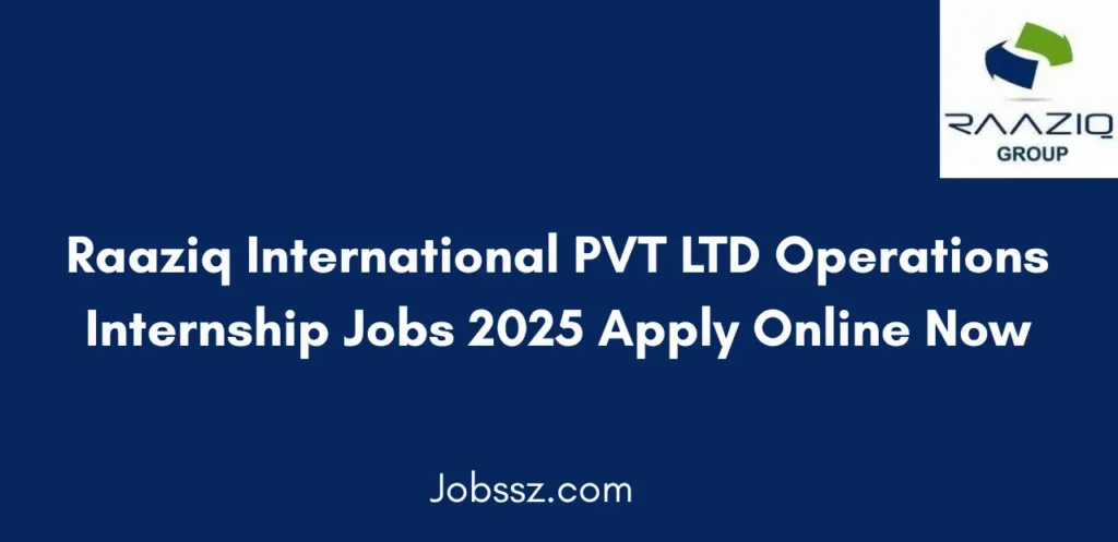 Raaziq International PVT LTD Operations Internship Jobs 2025 Apply Online Now