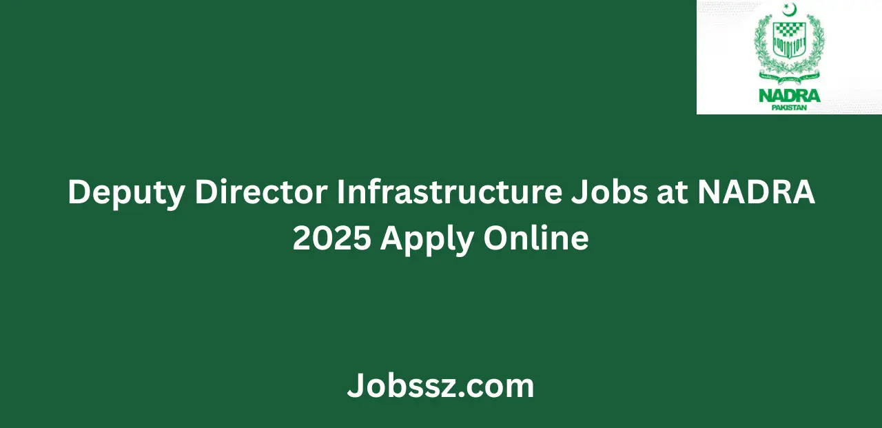 Deputy Director Infrastructure Jobs at NADRA 2025 Apply Online