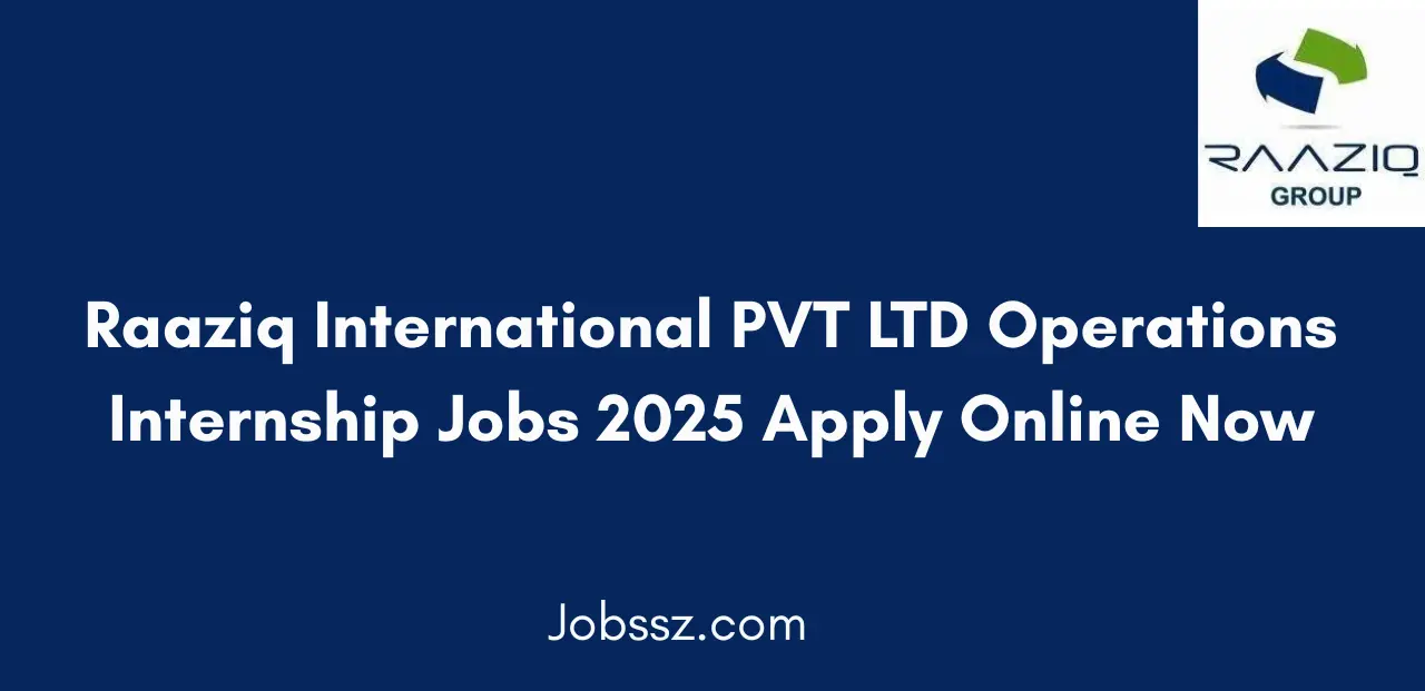 Raaziq International PVT LTD Operations Internship Jobs 2025 Apply Online Now