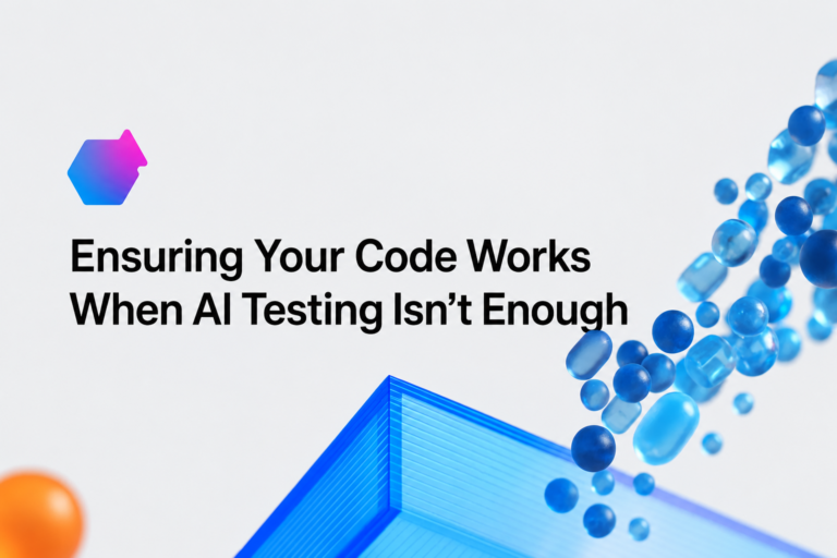 Ensuring Your Code Works When AI Testing Isn’t Enough