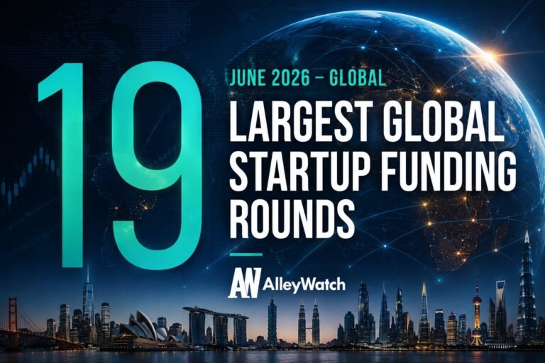 The 19 Largest Global Startup Funding Rounds of June 2026 – AlleyWatch