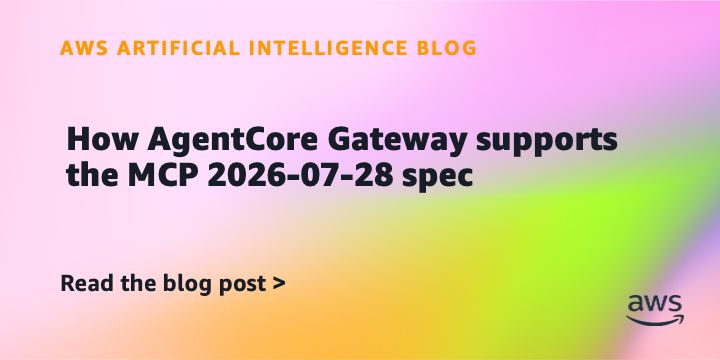 How AgentCore Gateway supports the MCP 2026-07-28 spec