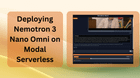 Deploying Nemotron 3 Nano Omni on Modal Serverless