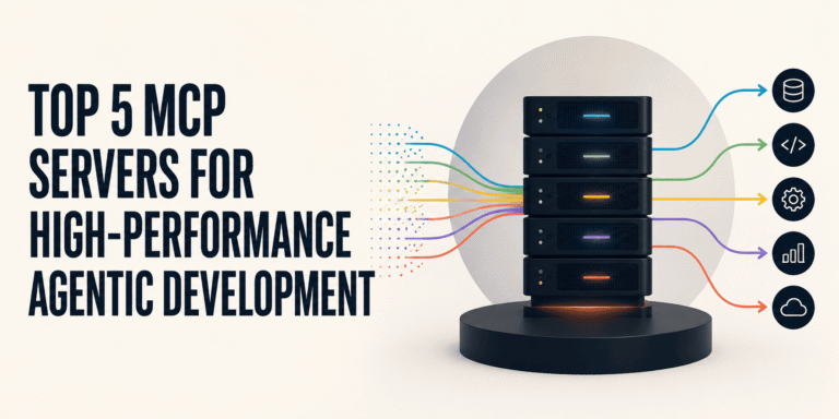 Top 5 MCP Servers for High-Performance Agentic Development