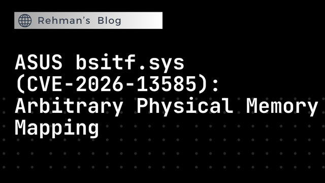 ASUS bsitf.sys (CVE-2026-13585): Arbitrary Physical Memory Mapping 0-day writeup + PoC