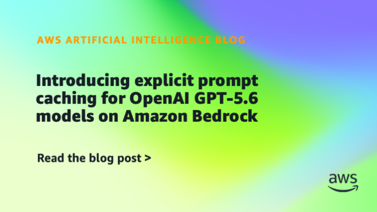 Introducing explicit prompt caching for OpenAI GPT-5.6 models on Amazon Bedrock
